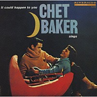 チェット・ベイカー「 イット・クッド・ハプン・トゥ・ユー～チェット・ベイカー・シングス＋２」