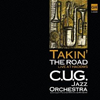 Ｃ．Ｕ．Ｇ．ジャズ・オーケストラ「 テイキン・ザ・ロード　ライブ・アット・ハドウス」