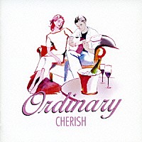 チェリッシュ「 Ｏｒｄｉｎａｒｙ（普通であること）」