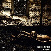 Ｔｗｉｓｔｅｄ　Ｃｌｏｃｋ「 ＦＡＴＨＥＲ－ＭＯＴＨＥＲ」