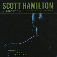 スコット・ハミルトン「 アクロス・ザ・トラックス」