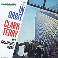 クラーク・テリー　ｗｉｔｈ　セロニアス・モンク「 イン・オービット＋１」
