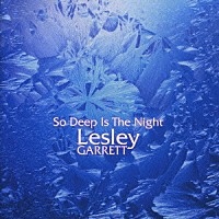 レスリー・ギャレット「 ソー・ディープ・イズ・ザ・ナイト」
