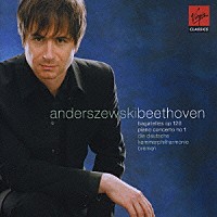 ピョートル・アンデルシェフスキ「 ベートーヴェン：ピアノ協奏曲第１番、６つのバガテル」