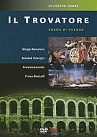 アレーナ・ディ・ヴェローナ レイナルド・ジョヴァニネッティ「 ヴェルディ　歌劇≪イル・トロヴァトーレ≫全曲」