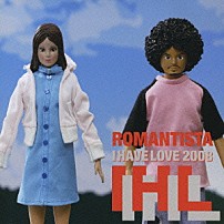ＩＨＬ 「ロマンチスタ／Ｉ　ＨＡＶＥ　ＬＯＶＥ　２００８」