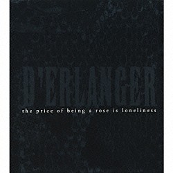Ｄ’ＥＲＬＡＮＧＥＲ「ｔｈｅ　ｐｒｉｃｅ　ｏｆ　ｂｅｉｎｇ　ａ　ｒｏｓｅ　ｉｓ　ｌｏｎｅｌｉｎｅｓｓ」