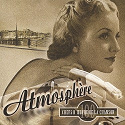（オムニバス） エディット・ピアフ イヴ・モンタン イヴェット・ギルベール ミスタンゲット リュシエンヌ・ドリール Ｅｌｉａｎｅ　Ｅｍｂｒｕｎ スージー・ソリドール「アトモスフェール　シャンソンの気分　ベスト　１００」