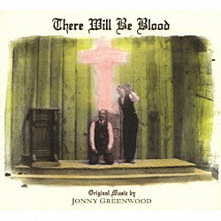ジョニー・グリーンウッド「オリジナル・サウンドトラック　ゼア・ウィル・ビー・ブラッド」
