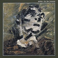 ジャパン「 オイル・オン・キャンヴァス」