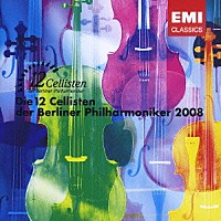 ベルリン・フィル１２人のチェリストたち「 ベルリン・フィル１２人のチェリストたち２００８」