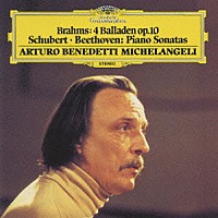 アルトゥーロ・ベネデッティ・ミケランジェリ「 ブラームス：バラード集　作品１０　シューベルト＆ベートーヴェン：ピアノ・ソナタ第４番」