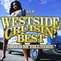 ＦＩＬＬＭＯＲＥ ウエストサイド・コネクション ネイト・ドッグ スヌープ・ドッグ イグジビット マック１０ アイス・キューブ ミス・トーイ「Ｖ．Ｉ．Ｐ．ｐｒｅｓｅｎｔｓ　ウエストサイド・クルージン・ベスト　ＭＩＸＥＤ　ＢＹ　ＦＩＬＬＭＯＲＥ」