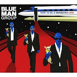 ブルー・マン・グループ「ハウ・トゥ・ビー・ア・メガスター・ライヴ！」