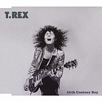 Ｔ．レックス「 ２０ｔｈ　Ｃｅｎｔｕｒｙ　Ｂｏｙ」