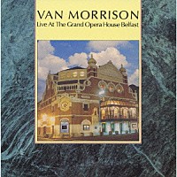 ヴァン・モリソン「 ライヴ・アット・グランド・オペラ・ハウス・ベルファスト」
