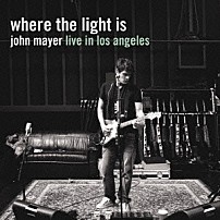 ジョン・メイヤー 「ｗｈｅｒｅ　ｔｈｅ　ｌｉｇｈｔ　ｉｓ　ｌｉｖｅ　ｉｎ　ｌｏｓ　ａｎｇｅｌｅｓ」