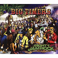 ＭＩＧＨＴＹ　ＪＡＭ　ＲＯＣＫ 「ＢＩＧ　ＴＩＭＥＲＳ」