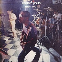 ｅａｓｔｅｒｎ　ｙｏｕｔｈ 「１９９６－２００１」