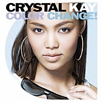 Ｃｒｙｓｔａｌ　Ｋａｙ 「ＣＯＬＯＲ　ＣＨＡＮＧＥ！」