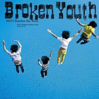 ＮＩＣＯ　Ｔｏｕｃｈｅｓ　ｔｈｅ　Ｗａｌｌｓ 「Ｂｒｏｋｅｎ　Ｙｏｕｔｈ」