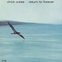 チック・コリア「 リターン・トゥ・フォーエヴァー」