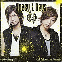 Ｈｏｎｅｙ　Ｌ　Ｄａｙｓ「 Ｇｏ⇒Ｗａｙ　／　Ｃｅｎｔｅｒ　ｏｆ　ｔｈｅ　Ｗｏｒｌｄ」