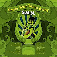 Ｓ．Ｍ．Ｎ．「 スマイル・ユア・ティアーズ・アウェイ」