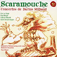 メイエ／モレッティ／リエージュ・フィル「 スカラムーシュ～ミヨー：独奏楽器と管弦楽のための作品集」