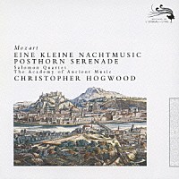 ホグウッド／エンシェント室内管「 モーツァルト：セレナード　第１３番≪アイネ・クライネ・ナハトムジーク≫　第９番≪ポストホルン≫」