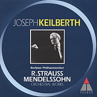 ヨーゼフ・カイルベルト「 Ｒ．シュトラウス＆メンデルスゾーン：管弦楽曲集」