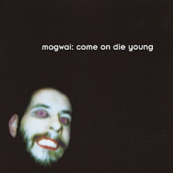 モグワイ「カム・オン・ダイ・ヤング」