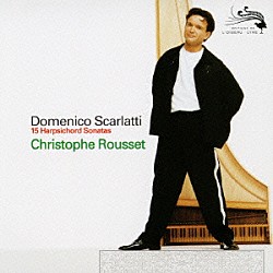 クリストフ・ルセ「Ｄ．スカルラッティ：チェンバロ・ソナタ集（全１５曲）」