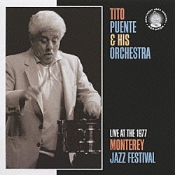 ティト・プエンテ リチャード・プル マウリシオ・スミス マーティン・オベランダー パキート・パストル ニロ・シエラ ホセ・マデラ フランク・フィゲロア「ライヴ・アット・モンタレー・ジャズ・フェスティヴァル　１９７７」