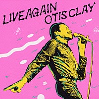 オーティス・クレイ「 ライヴ・アゲイン」