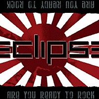 エクリプス「 アー・ユー・レディ・トゥ・ロック」