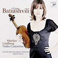 リサ・バティアシュヴィリ「 シベリウス／リンドベルイ：ヴァイオリン協奏曲」