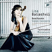 リサ・バティアシュヴィリ「 ベートーヴェン：ヴァイオリン協奏曲　ツィンツァーゼ：ミニアチュール」