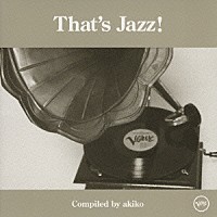 （オムニバス）「 Ｔｈａｔ’ｓ　Ｊａｚｚ！　Ｃｏｍｐｉｌｅｄ　ｂｙ　ａｋｉｋｏ」
