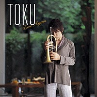 ＴＯＫＵ「 Ｌｏｖｅ　Ａｇａｉｎ」