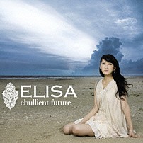 ＥＬＩＳＡ 「ｅｂｕｌｌｉｅｎｔ　ｆｕｔｕｒｅ」