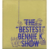 ＢＥＮＮＩＥ　Ｋ 「ＴＨＥ　“ＢＥＳＴＥＳＴ”　ＢＥＮＮＩＥ　Ｋ　ＳＨＯＷ」