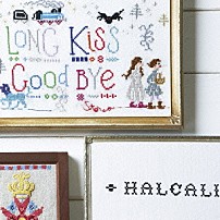 ＨＡＬＣＡＬＩ 「Ｌｏｎｇ　Ｋｉｓｓ　Ｇｏｏｄ　Ｂｙｅ」