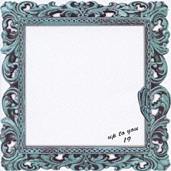 １９「ｕｐ　ｔｏ　ｙｏｕ」