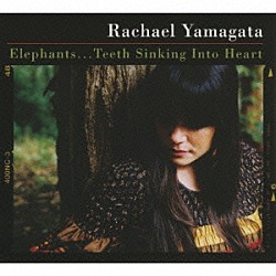 レイチェル・ヤマガタ「エレファンツ／ティース・シンキング・イントゥ・ハート」