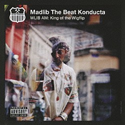 マッドリブ・ザ・ビート・コンダクタ「ＷＬＩＢ　ＡＭ：キング・オブ・ザ・ウィグフリップ」