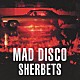 ＳＨＥＲＢＥＴＳ「マッド・ディスコ」