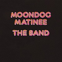 ザ・バンド「 ムーンドッグ・マチネー」