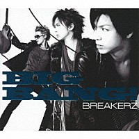 ＢＲＥＡＫＥＲＺ「 ＢＩＧ　ＢＡＮＧ！」