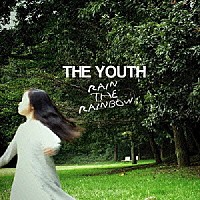 ＴＨＥ　ＹＯＵＴＨ「 ＲＡＩＮ　ＴＨＥ　ＲＡＩＮＢＯＷ」